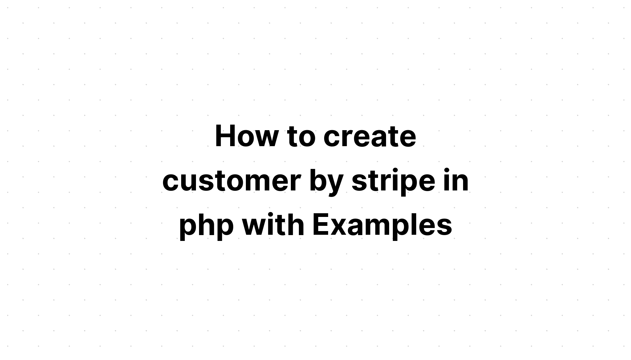 Cách tạo khách hàng theo sọc trong php với các ví dụ